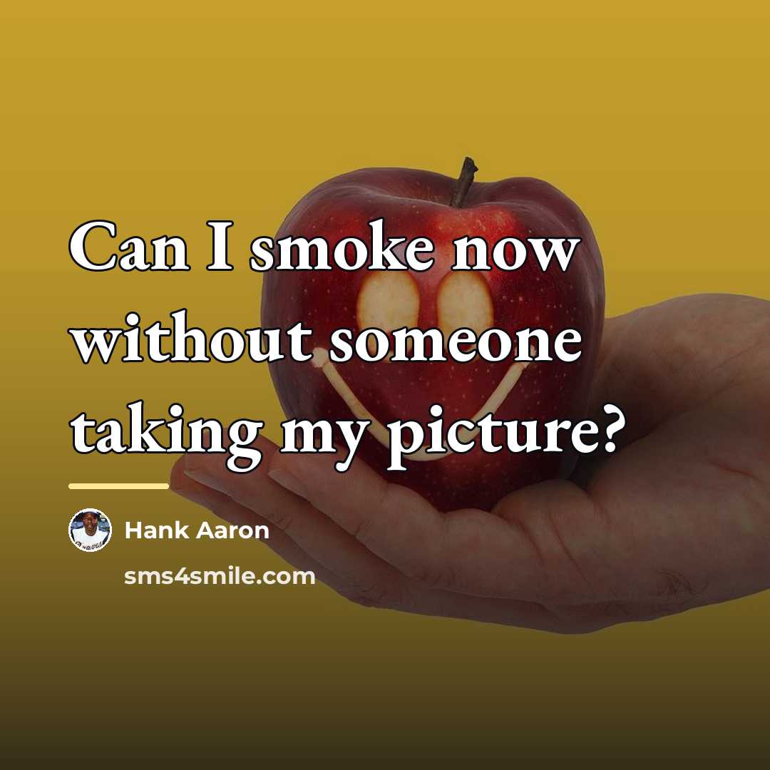 “Can I smoke now without someone taking my picture?…” quote by Hank Aaron