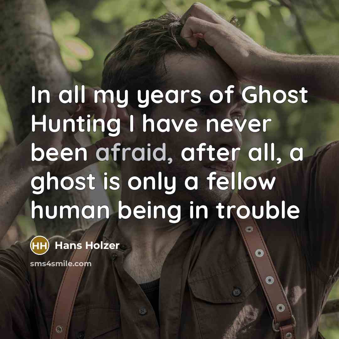 “In all my years of Ghost Hunting I have never…” quote by Hans Holzer