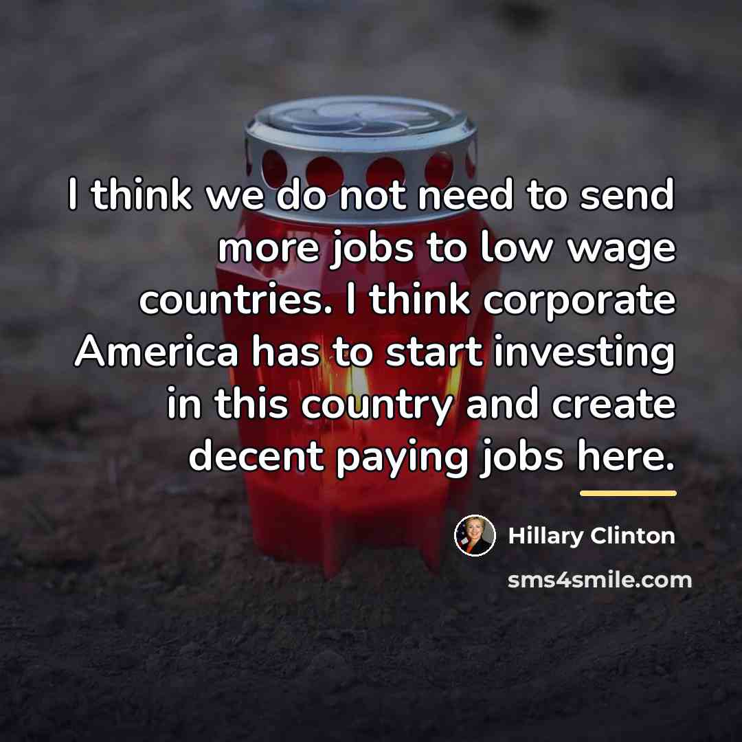 “I think we do not need to send more jobs…” quote by Hillary Clinton