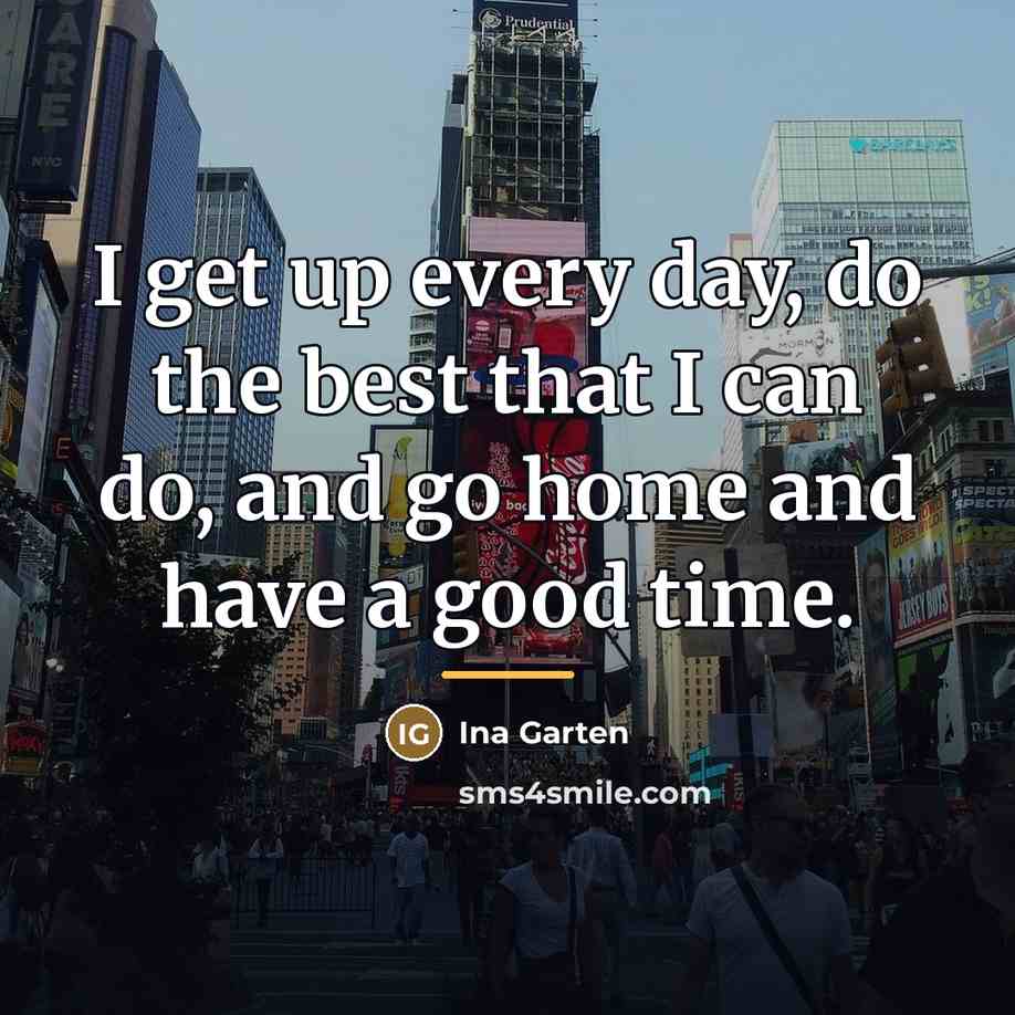 “I get up every day, do the best that I…” quote by Ina Garten