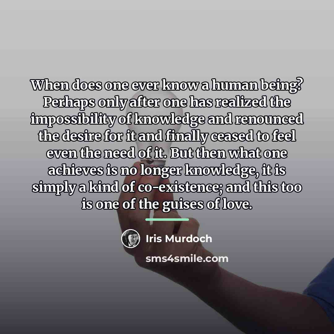 “When does one ever know a human being? Perhaps only…” quote by Iris Murdoch