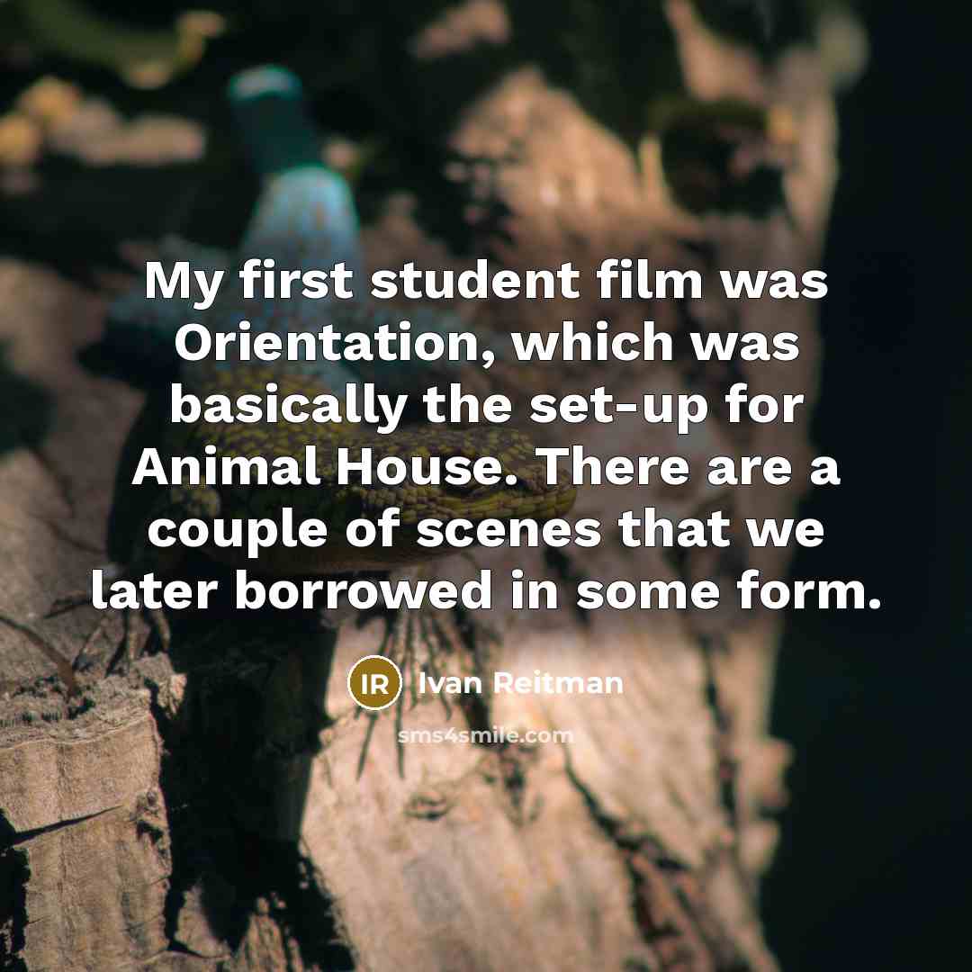 “My first student film was Orientation, which was basically the…” quote by Ivan Reitman