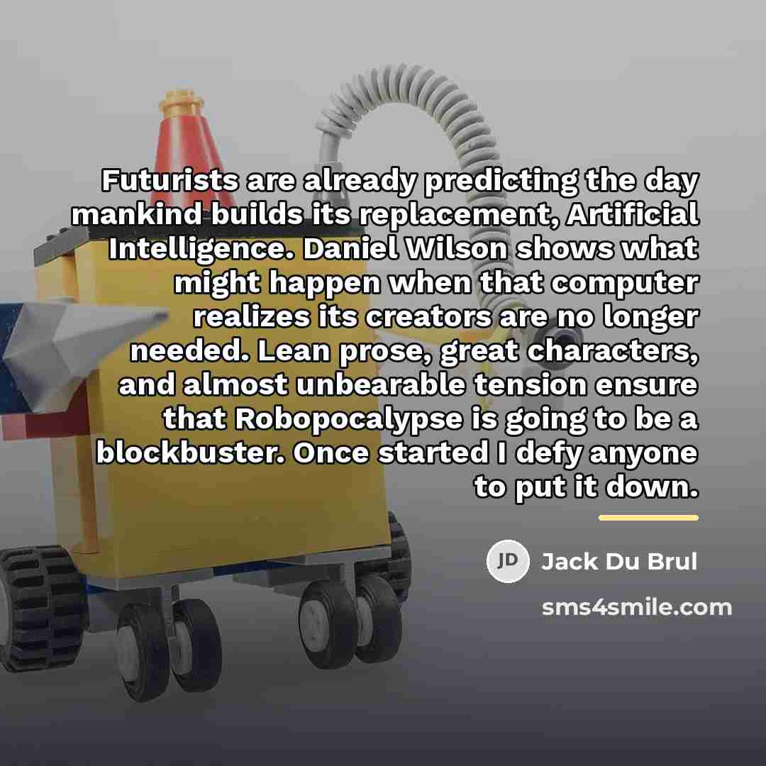 “Futurists are already predicting the day mankind builds its replacement,…” quote by Jack Du Brul