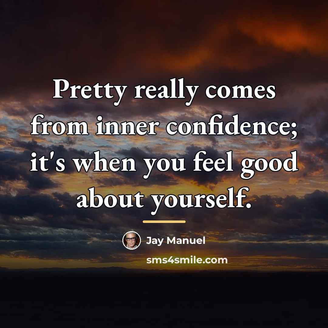 “Pretty really comes from inner confidence; it's when you feel…” quote by Jay Manuel