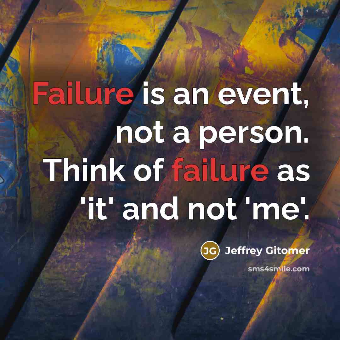 “Failure is an event, not a person. Think of failure…” quote by Jeffrey Gitomer