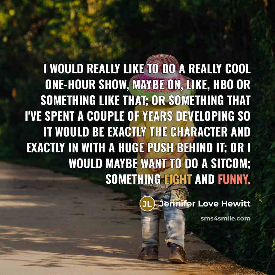 “I would really like to do a really cool one-hour…” quote by Jennifer Love Hewitt