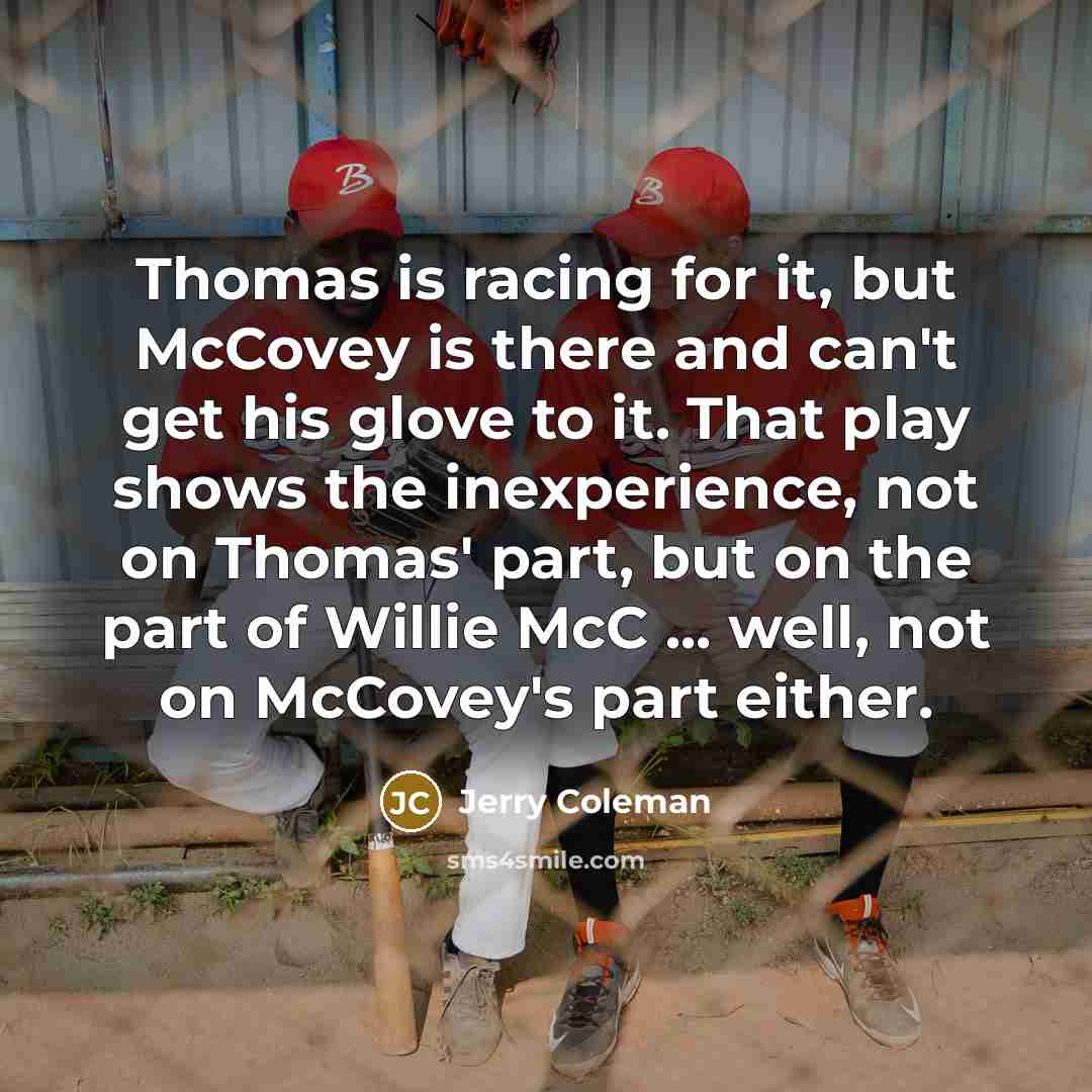“Thomas is racing for it, but McCovey is there and…” quote by Jerry Coleman