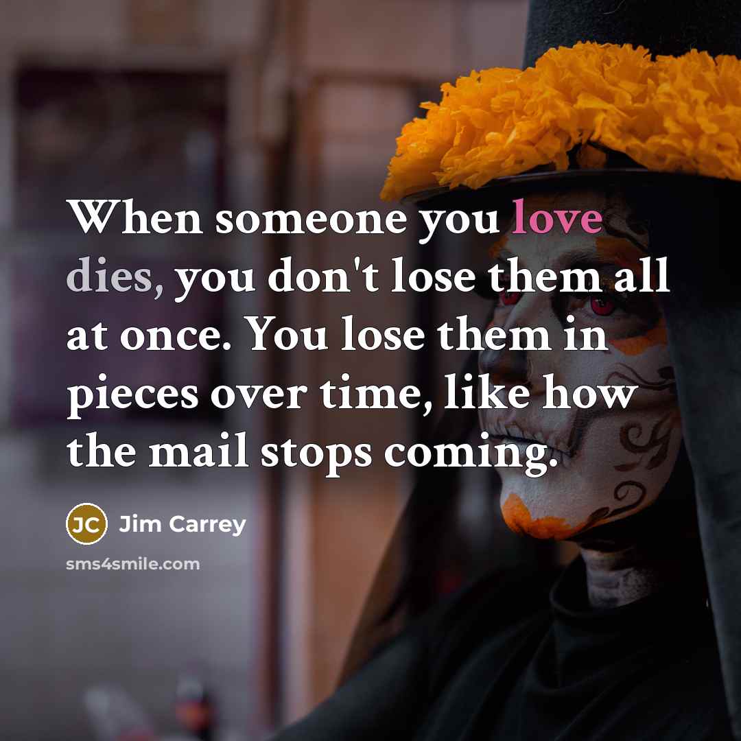 “When someone you love dies, you don't lose them all…” quote by Jim Carrey