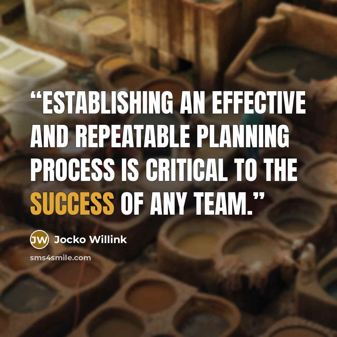 “Establishing an effective and repeatable planning process is critical to the success of any team.” quote by Jocko Willink