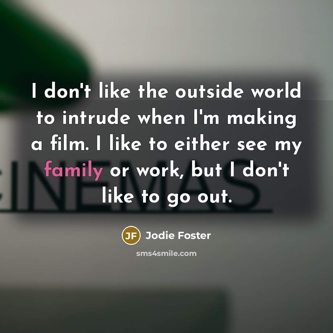 “I don't like the outside world to intrude when I'm…” quote by Jodie Foster