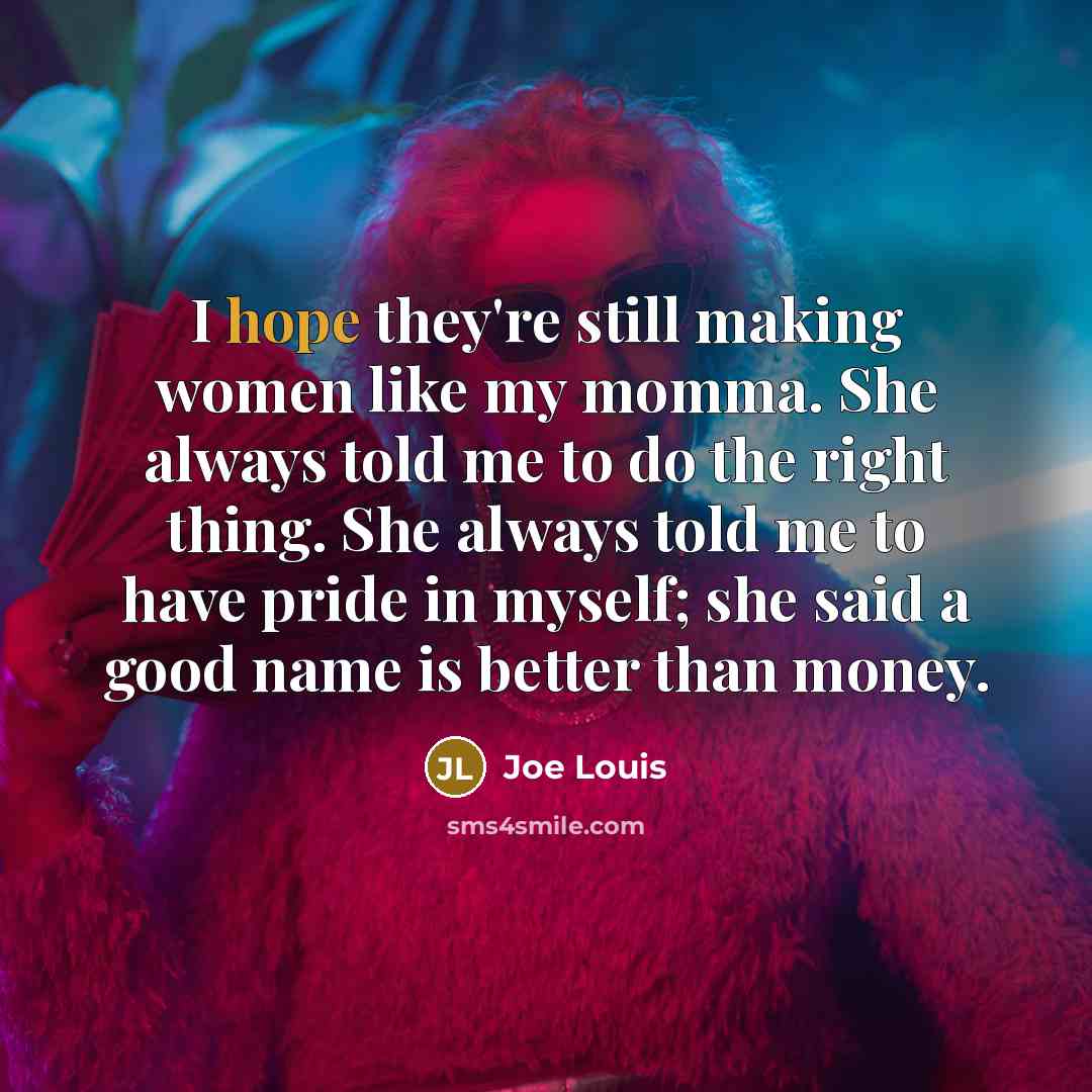“I hope they're still making women like my momma. She…” quote by Joe Louis