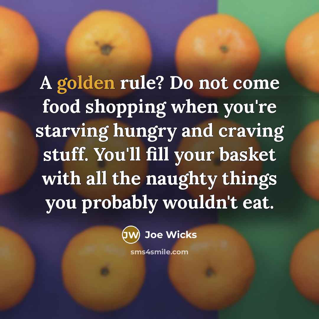 “A golden rule? Do not come food shopping when you're…” quote by Joe Wicks
