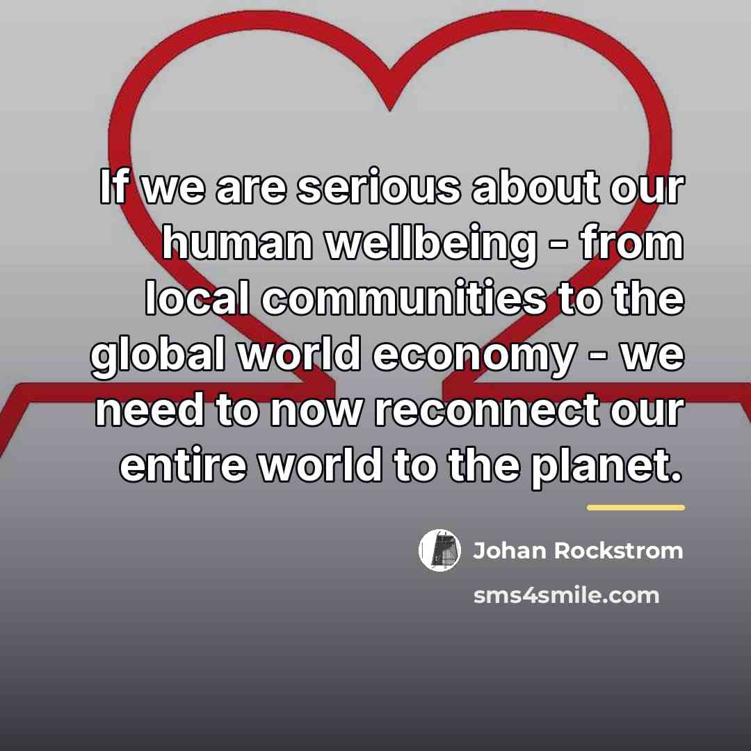 “If we are serious about our human wellbeing - from…” quote by Johan Rockstrom