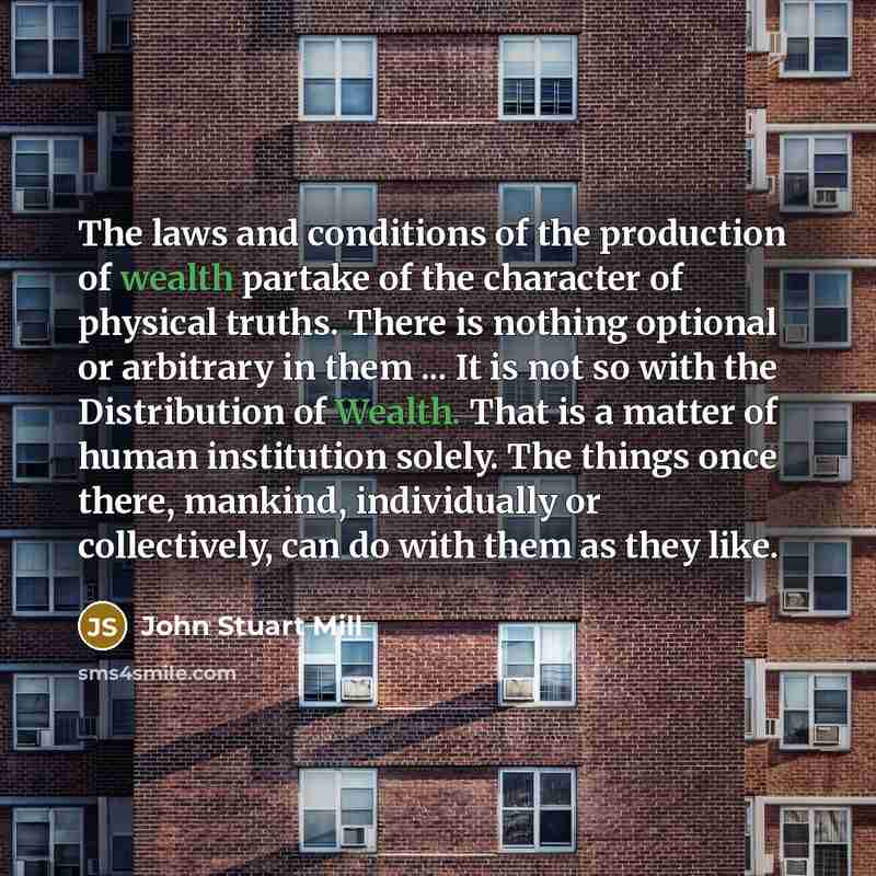 “The laws and conditions of the production of wealth partake…” quote by John Stuart Mill