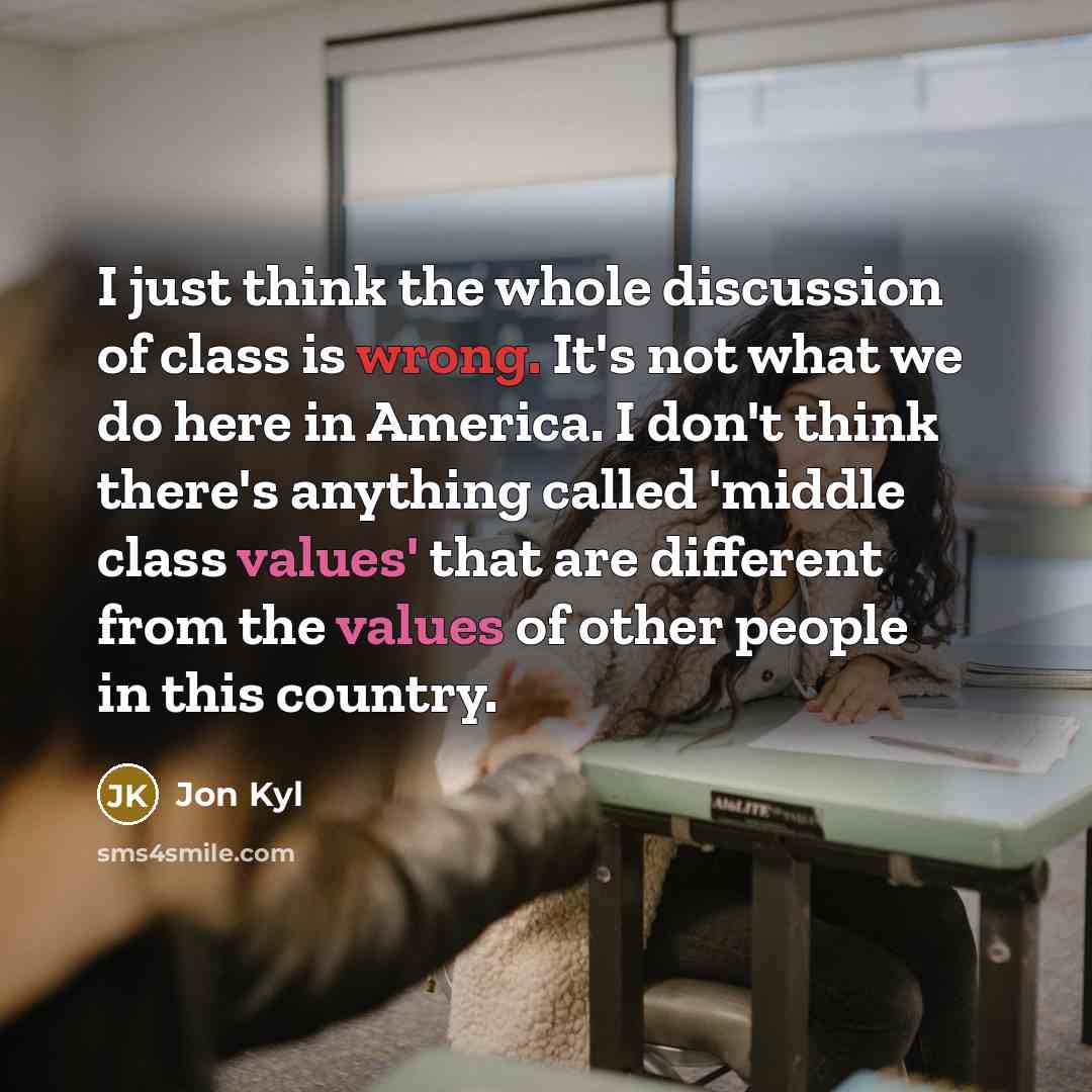 “I just think the whole discussion of class is wrong.…” quote by Jon Kyl
