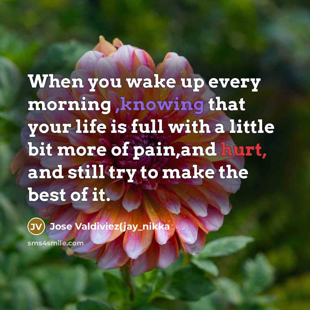 “When you wake up every morning ,knowing that your life…” quote by Jose Valdiviez(jay_nikka