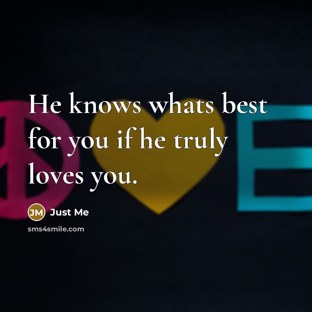 “He knows whats best for you if he truly loves…” quote by Just Me