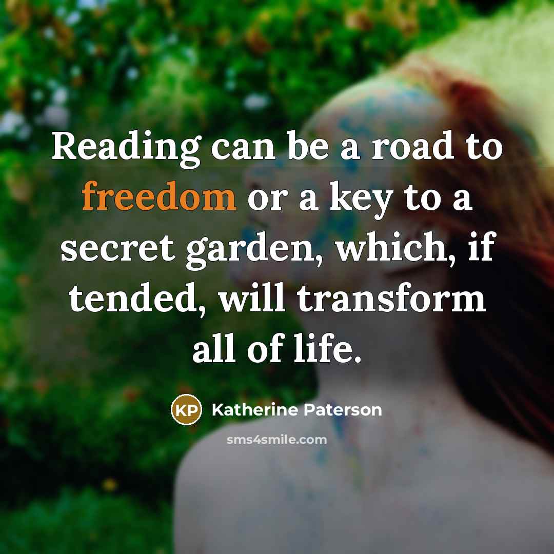 “Reading can be a road to freedom or a key…” quote by Katherine Paterson