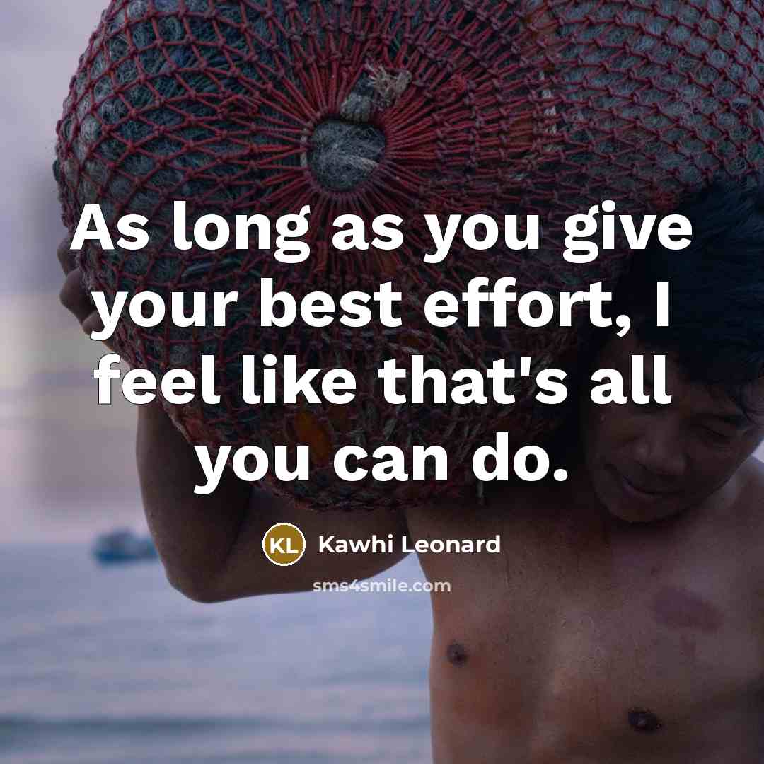 “As long as you give your best effort, I feel…” quote by Kawhi Leonard
