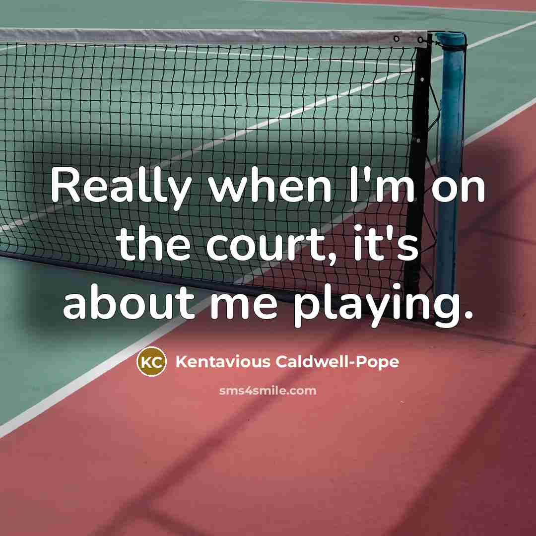 “Really when I'm on the court, it's about me playing.…” quote by Kentavious Caldwell-Pope