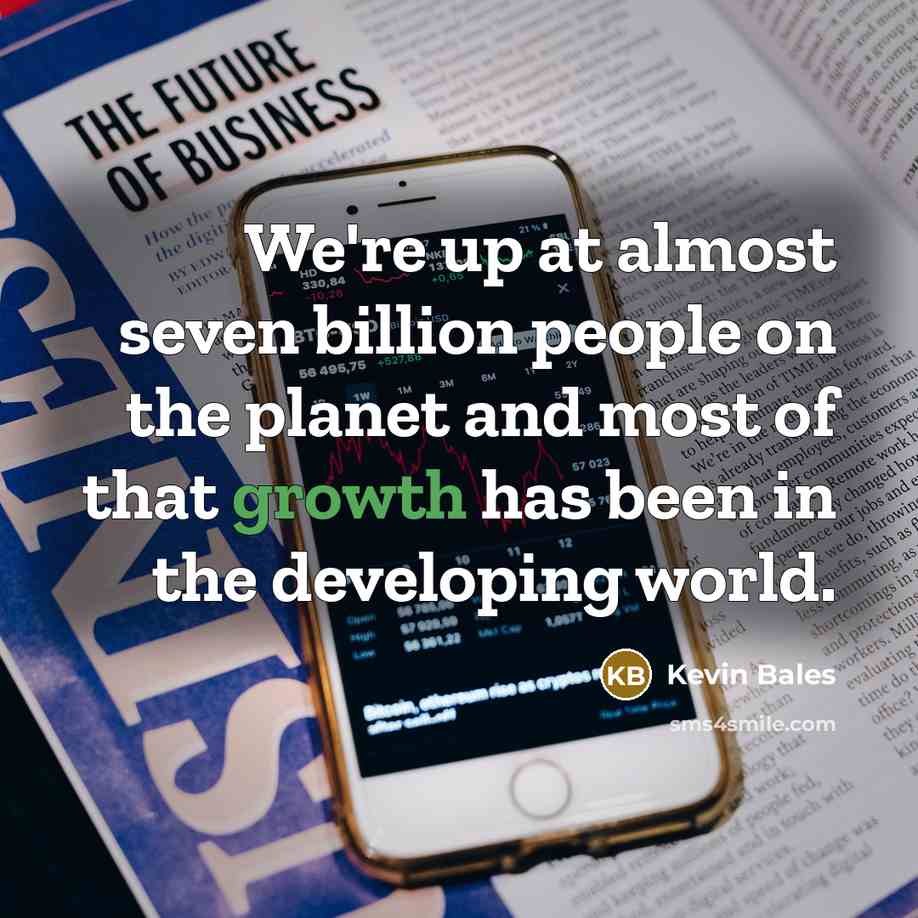 “We're up at almost seven billion people on the planet…” quote by Kevin Bales
