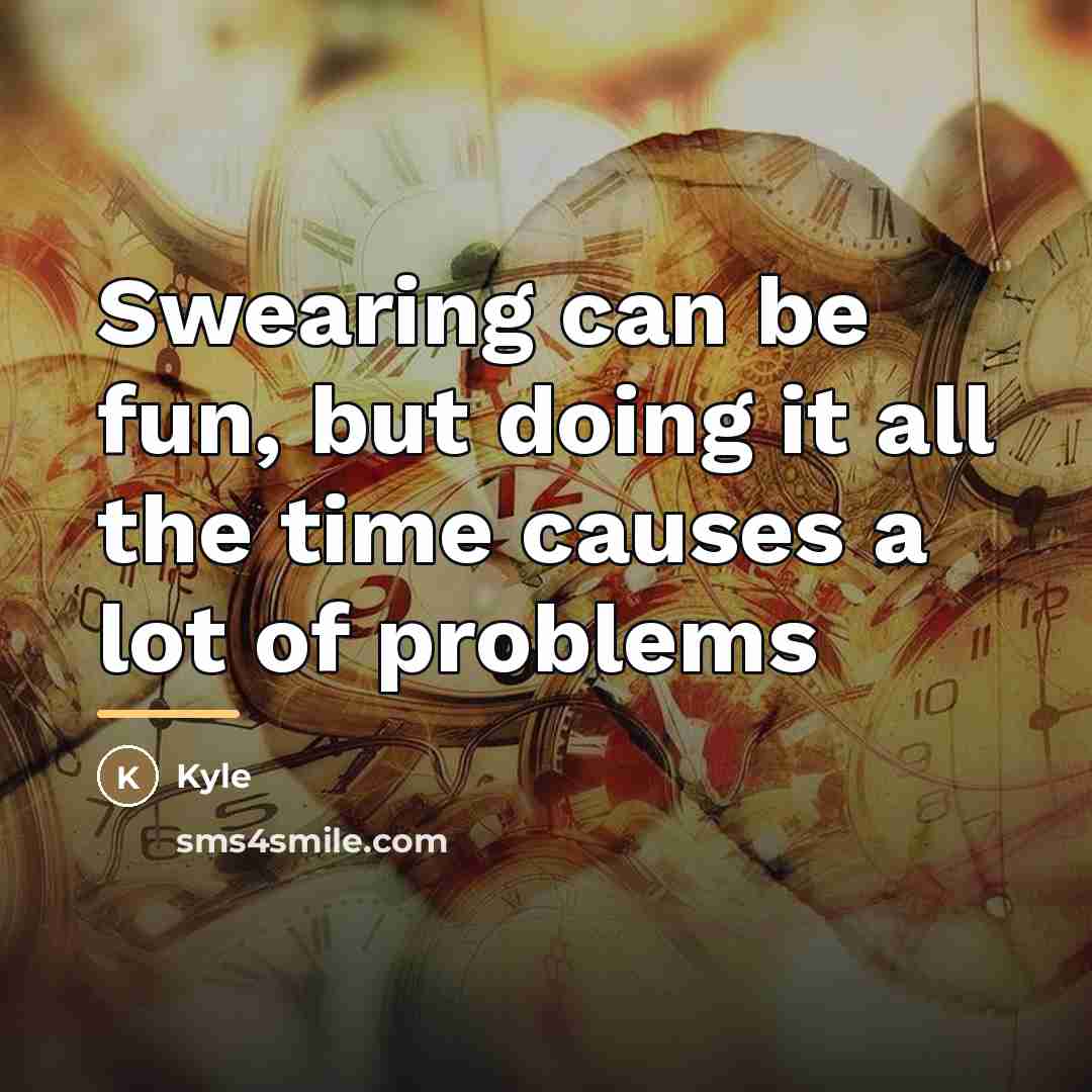 “Swearing can be fun, but doing it all the time…” quote by Kyle