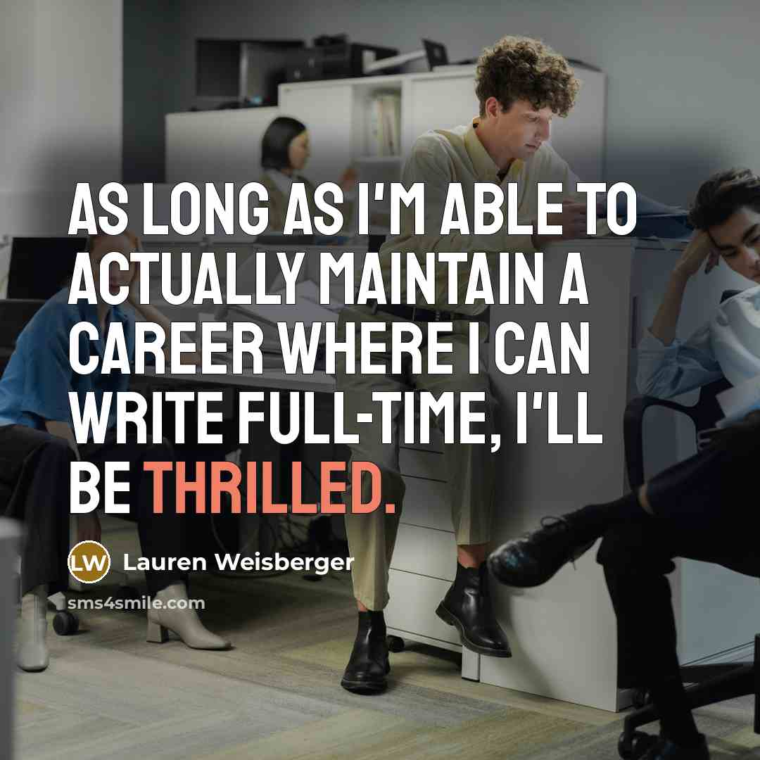 “As long as I'm able to actually maintain a career…” quote by Lauren Weisberger