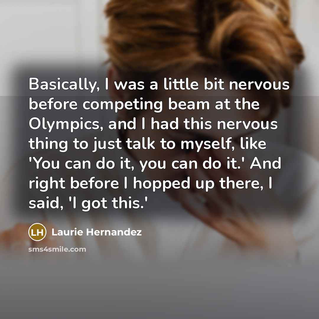 “Basically, I was a little bit nervous before competing beam…” quote by Laurie Hernandez