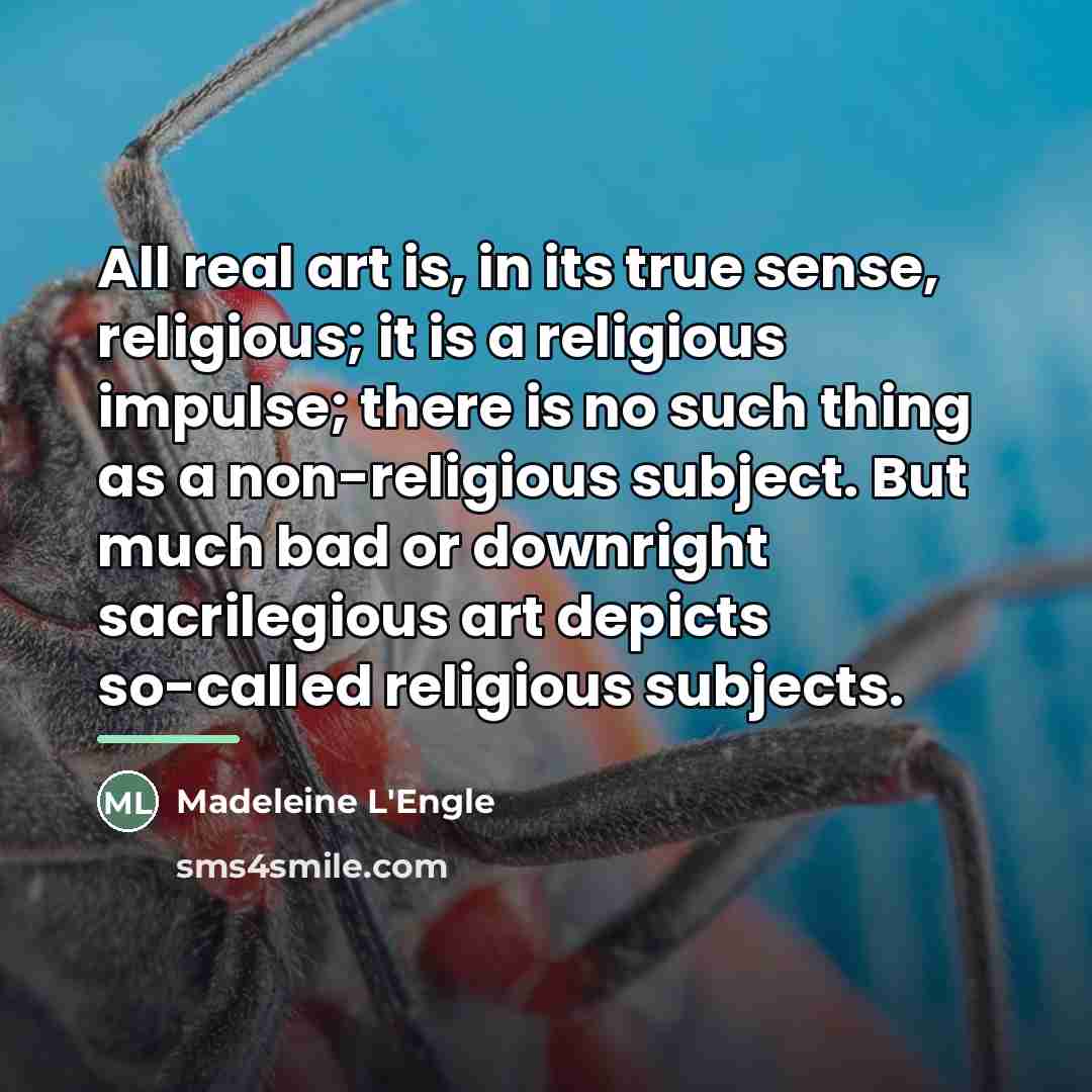 “All real art is, in its true sense, religious; it…” quote by Madeleine L'Engle