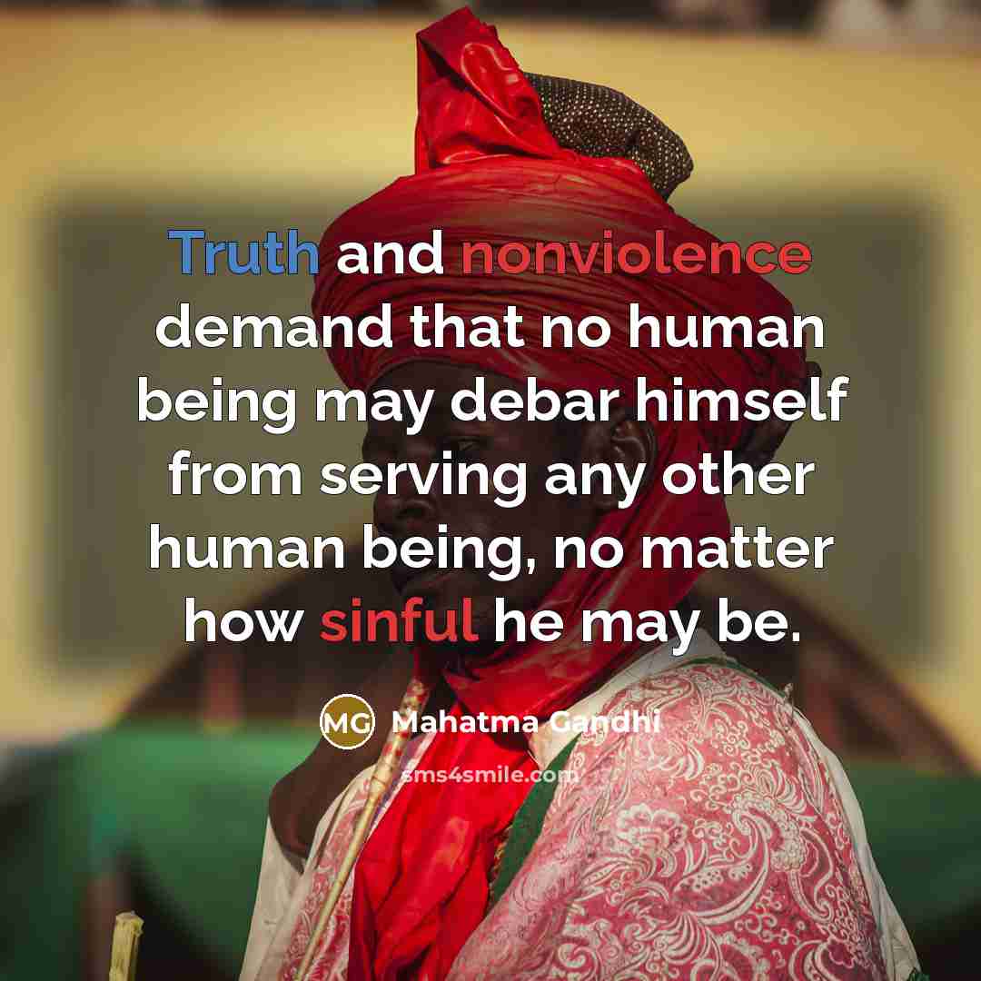 “Truth and nonviolence demand that no human being may debar…” quote by Mahatma Gandhi