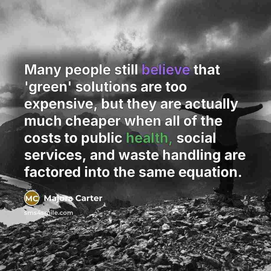 “Many people still believe that 'green' solutions are too expensive,…” quote by Majora Carter
