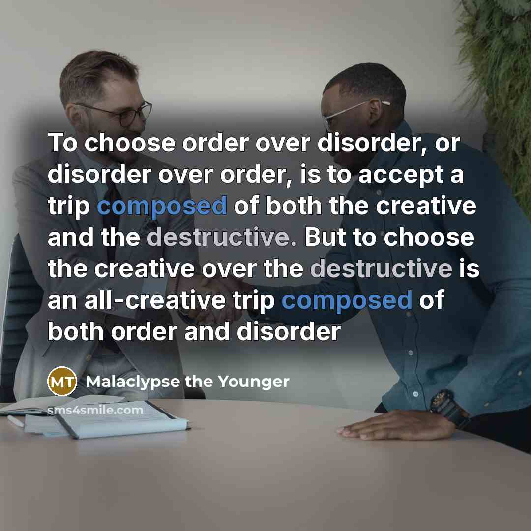 “To choose order over disorder, or disorder over order, is…” quote by Malaclypse the Younger