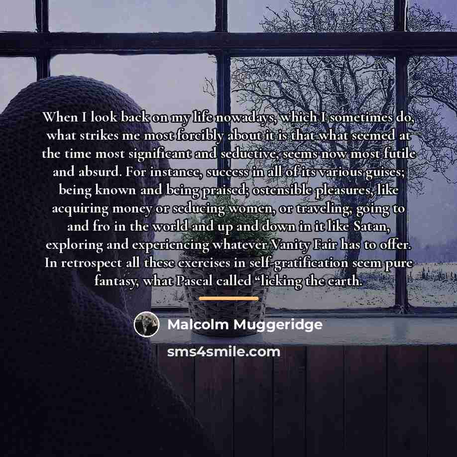 “When I look back on my life nowadays, which I…” quote by Malcolm Muggeridge