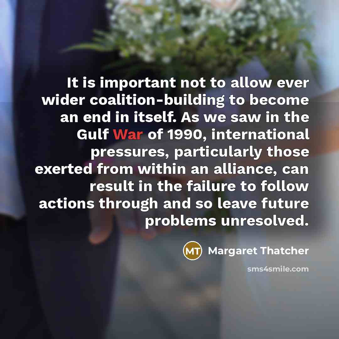 “It is important not to allow ever wider coalition-building to…” quote by Margaret Thatcher
