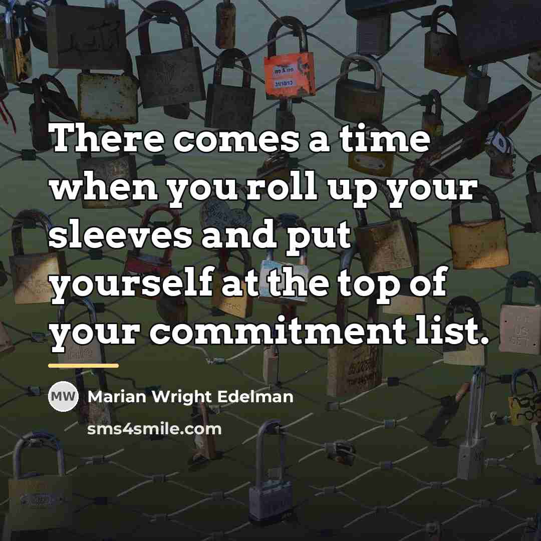 “There comes a time when you roll up your sleeves…” quote by Marian Wright Edelman