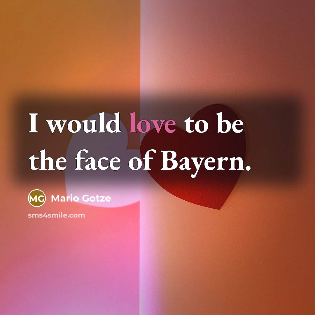 “I would love to be the face of Bayern.…” quote by Mario Gotze