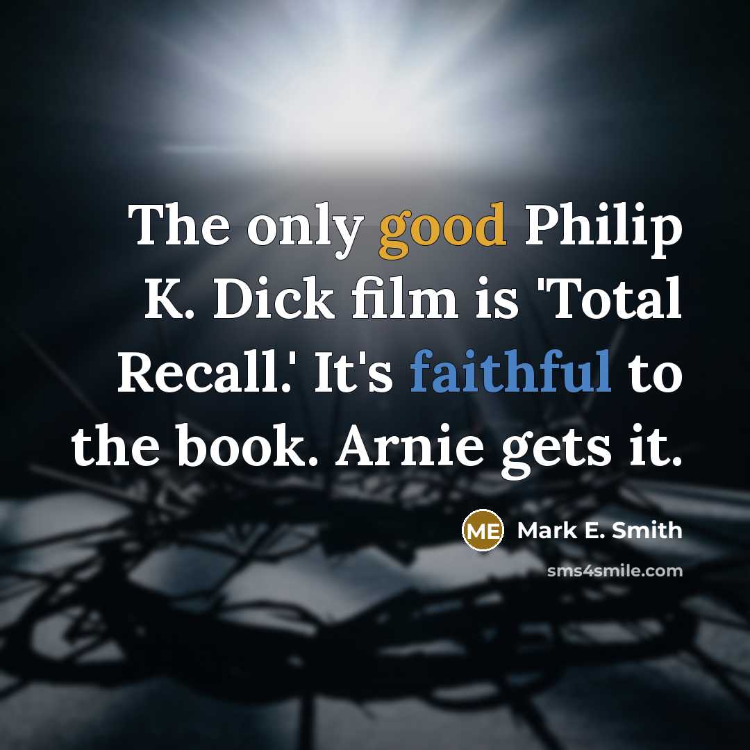 “The only good Philip K. Dick film is 'Total Recall.'…” quote by Mark E. Smith