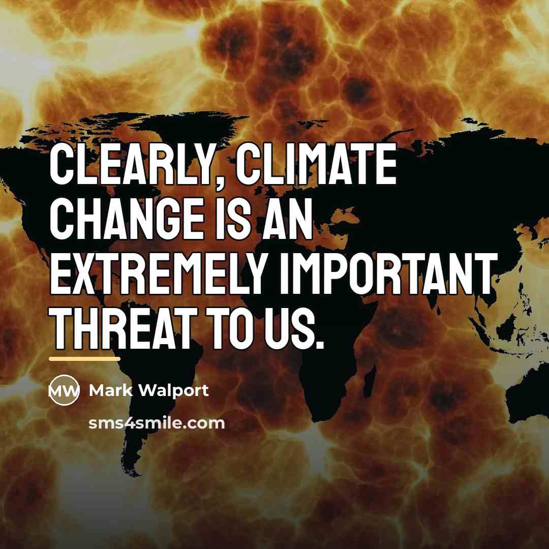 “Clearly, climate change is an extremely important threat to us.…” quote by Mark Walport