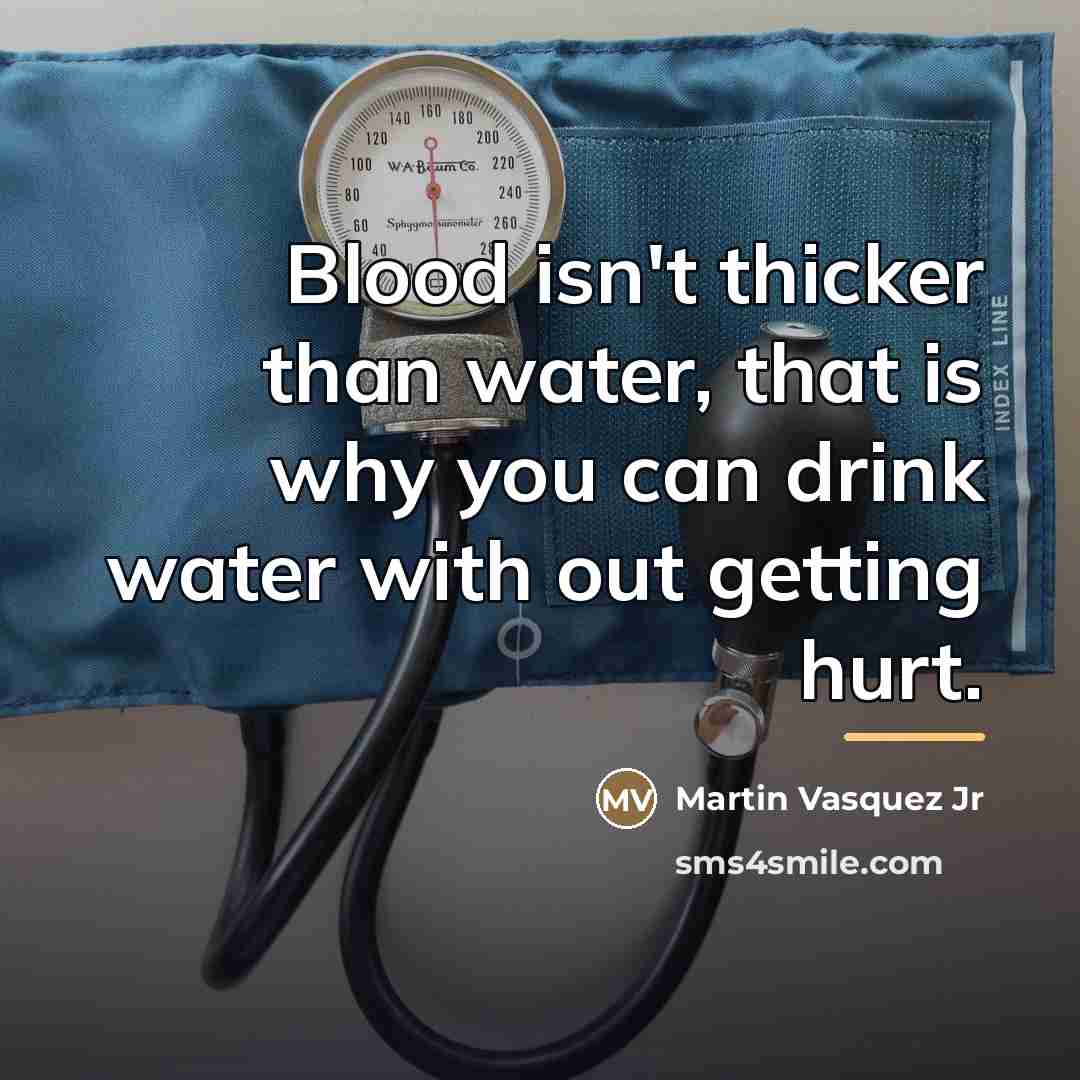 “Blood isn't thicker than water, that is why you can…” quote by Martin Vasquez Jr