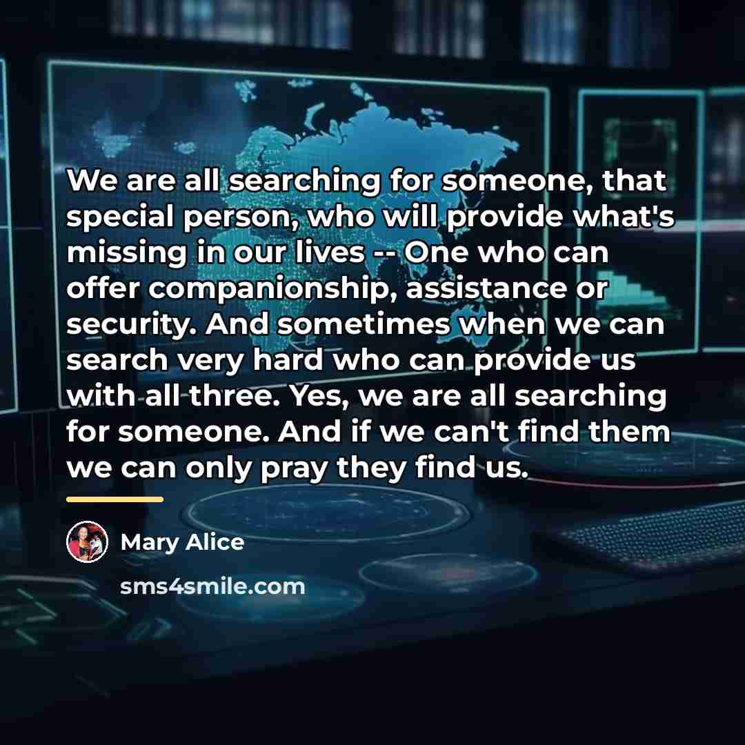 “We are all searching for someone, that special person, who…” quote by Mary Alice