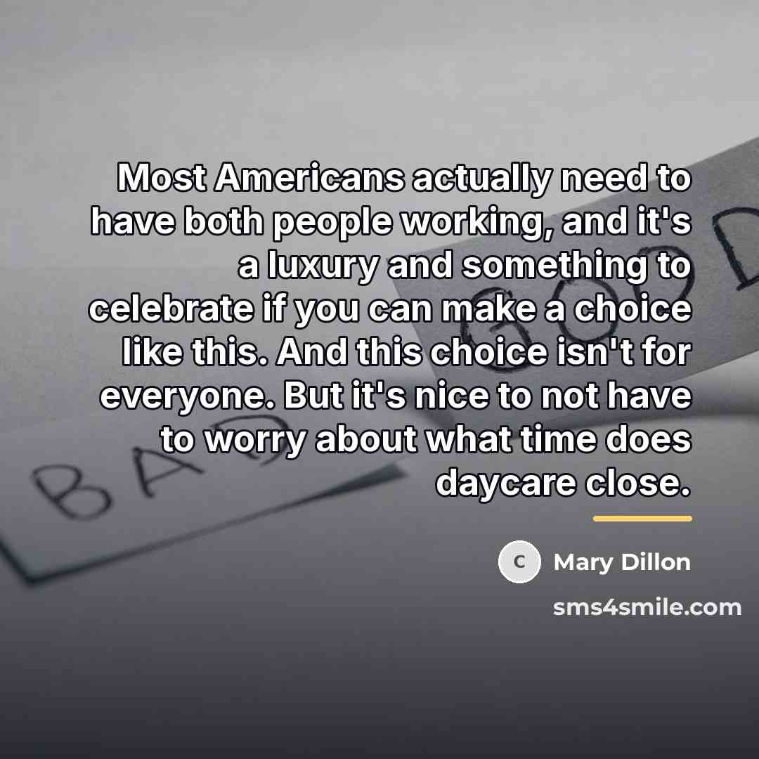 “Most Americans actually need to have both people working, and…” quote by Mary Dillon