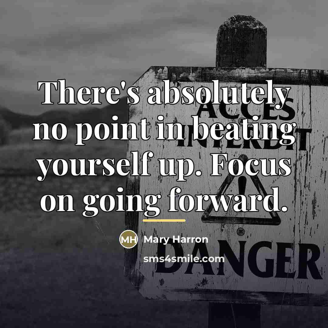 “There's absolutely no point in beating yourself up. Focus on…” quote by Mary Harron
