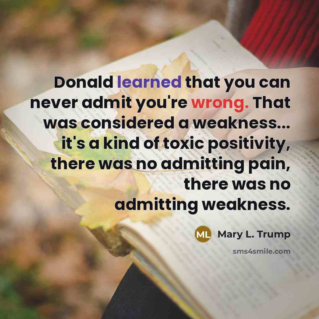 “Donald learned that you can never admit you're wrong. That…” quote by Mary L. Trump