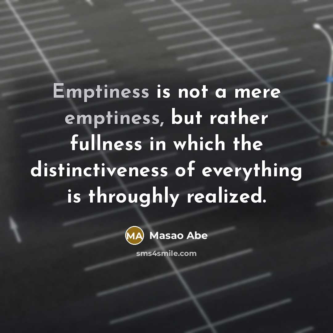 “Emptiness is not a mere emptiness, but rather fullness in…” quote by Masao Abe