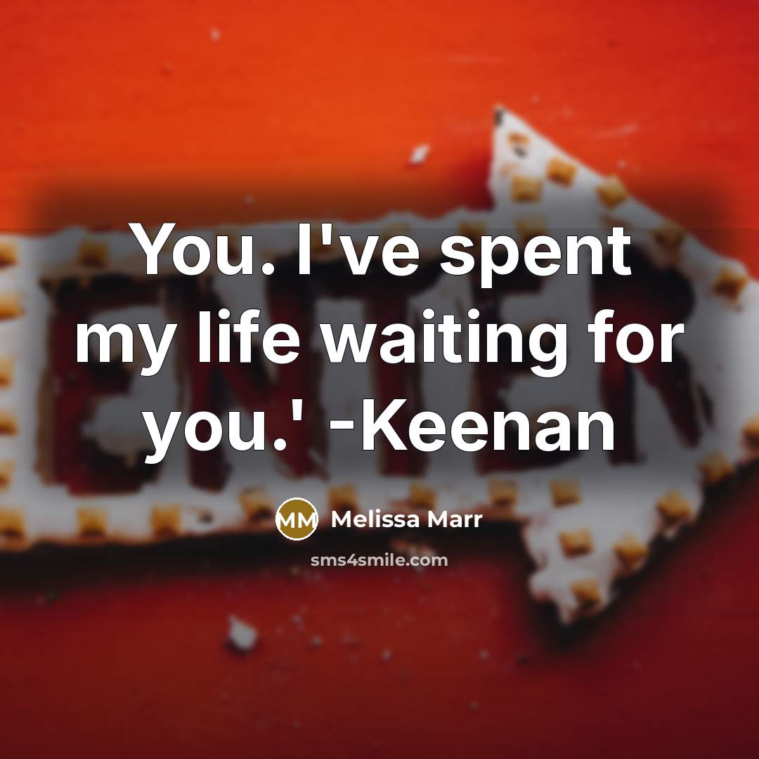 “You. I've spent my life waiting for you.' -Keenan…” quote by Melissa Marr