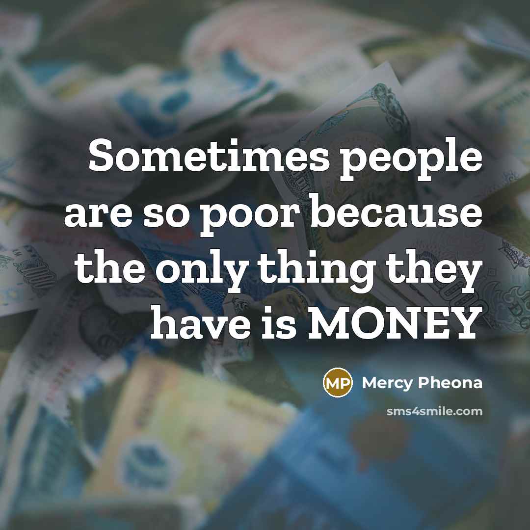 “Sometimes people are so poor because the only thing they…” quote by Mercy Pheona