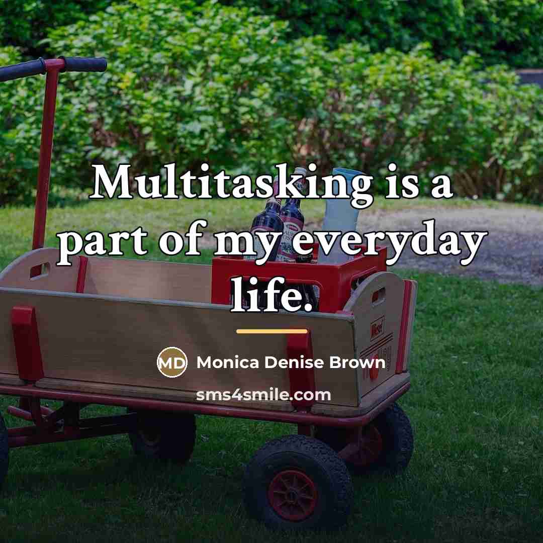 “Multitasking is a part of my everyday life.…” quote by Monica Denise Brown