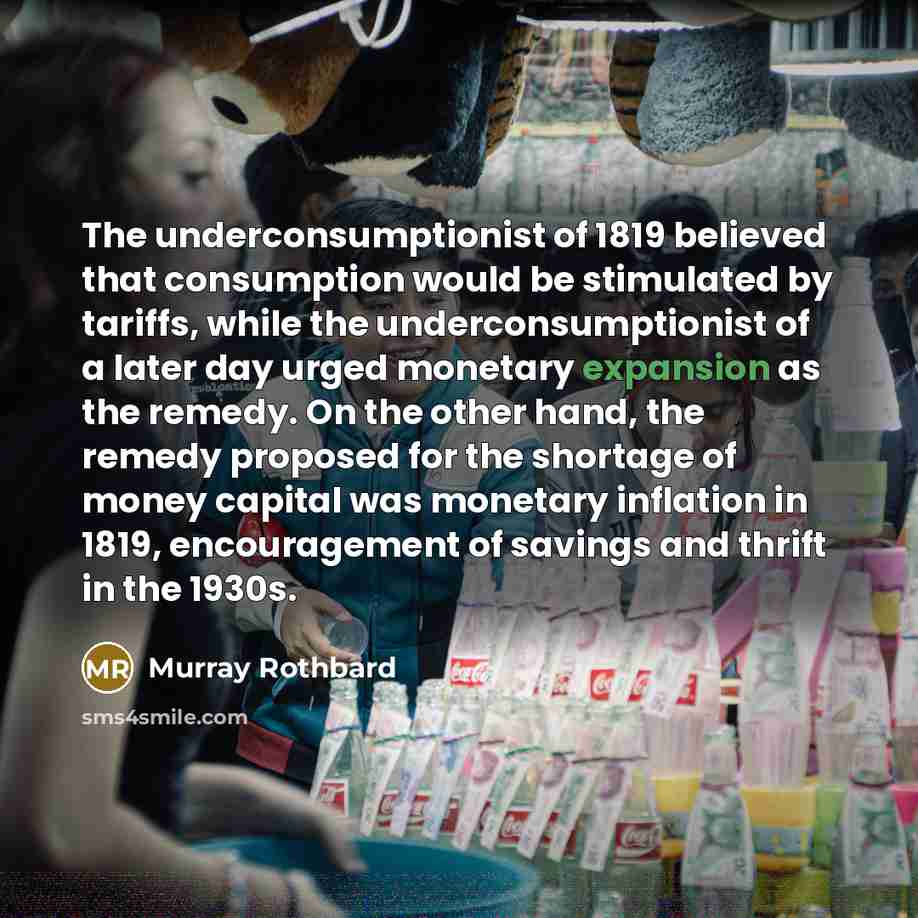 “The underconsumptionist of 1819 believed that consumption would be stimulated…” quote by Murray Rothbard