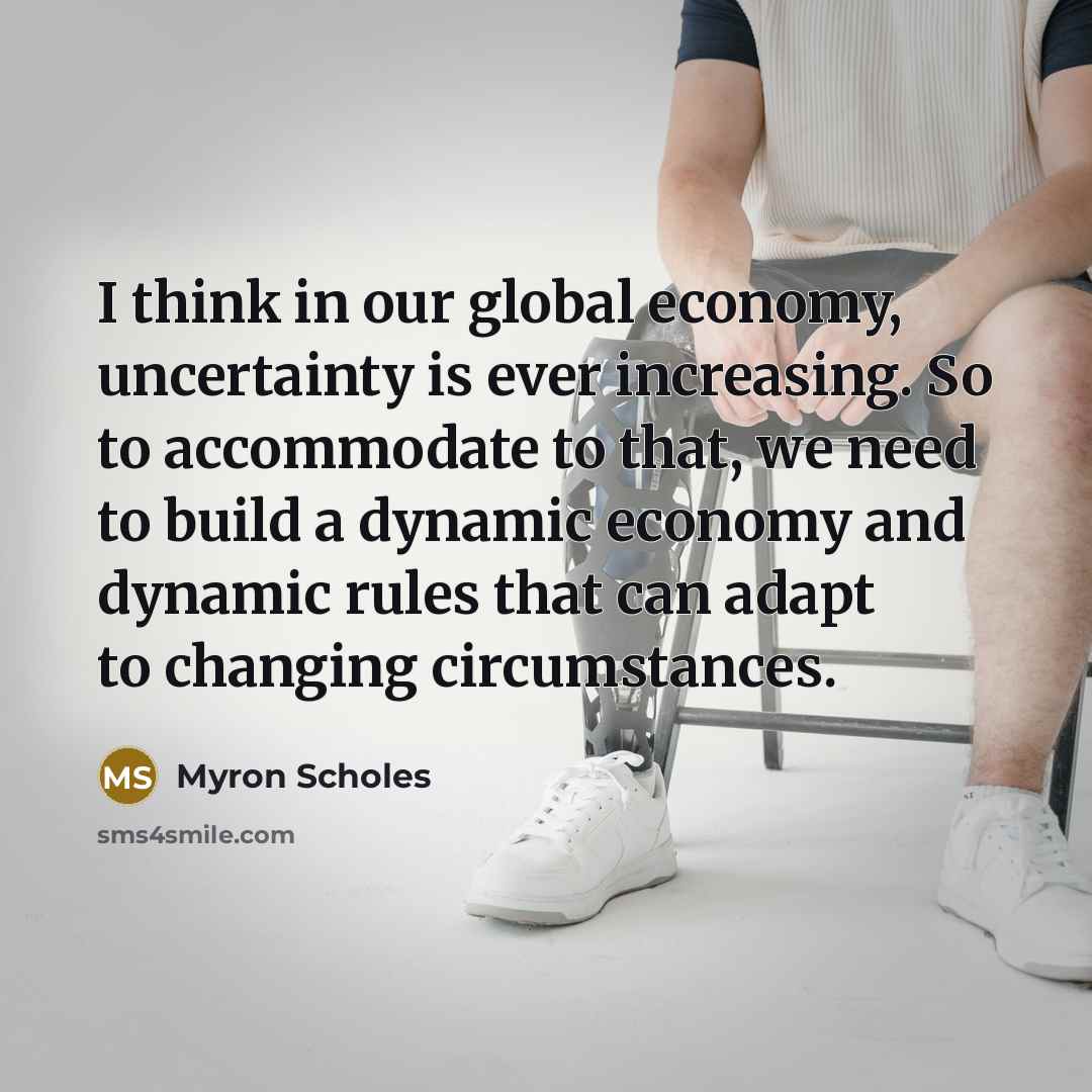 “I think in our global economy, uncertainty is ever increasing.…” quote by Myron Scholes