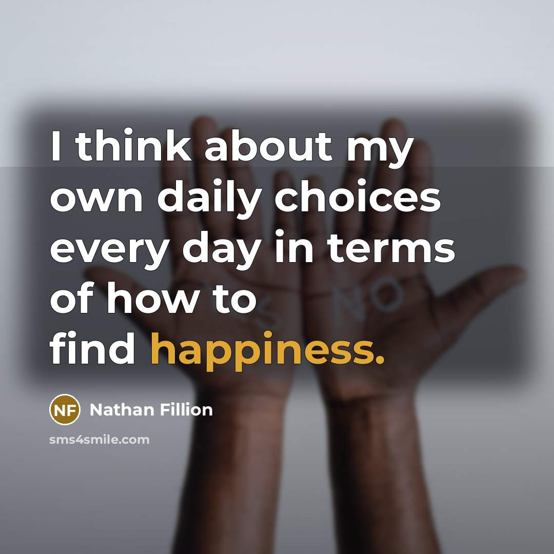“I think about my own daily choices every day in…” quote by Nathan Fillion